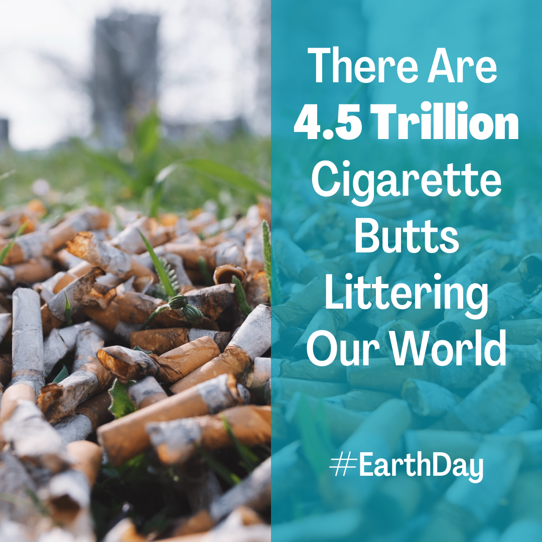 There are 4.5 trillion cigarette butts littering our world #EarthDay